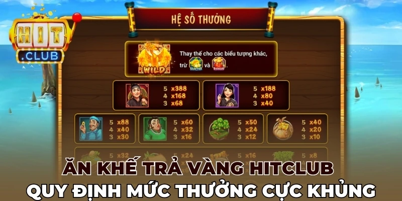 Ăn khế trả vàng Hitclub quy định mức thưởng cực khủng