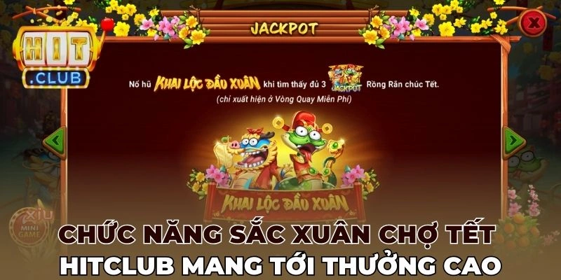 Chức năng Sắc xuân chợ tết Hitclub mang tới thưởng cao