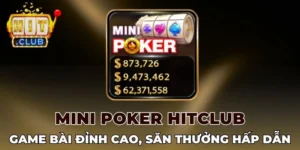 Mini poker Hitclub mở ra không gian săn thưởng hấp dẫn