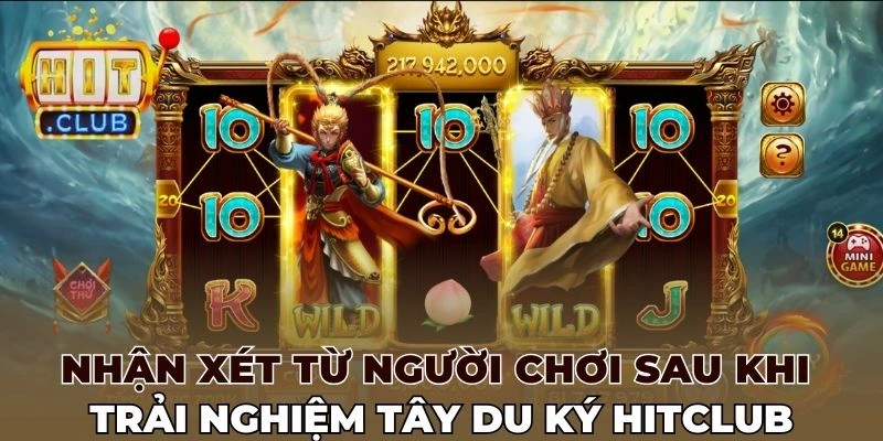 Nhận xét từ người chơi sau khi trải nghiệm Tây Du Ký Hitclub