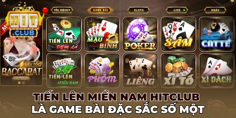 Tiến lên miền Nam Hitclub là game bài đặc sắc số một